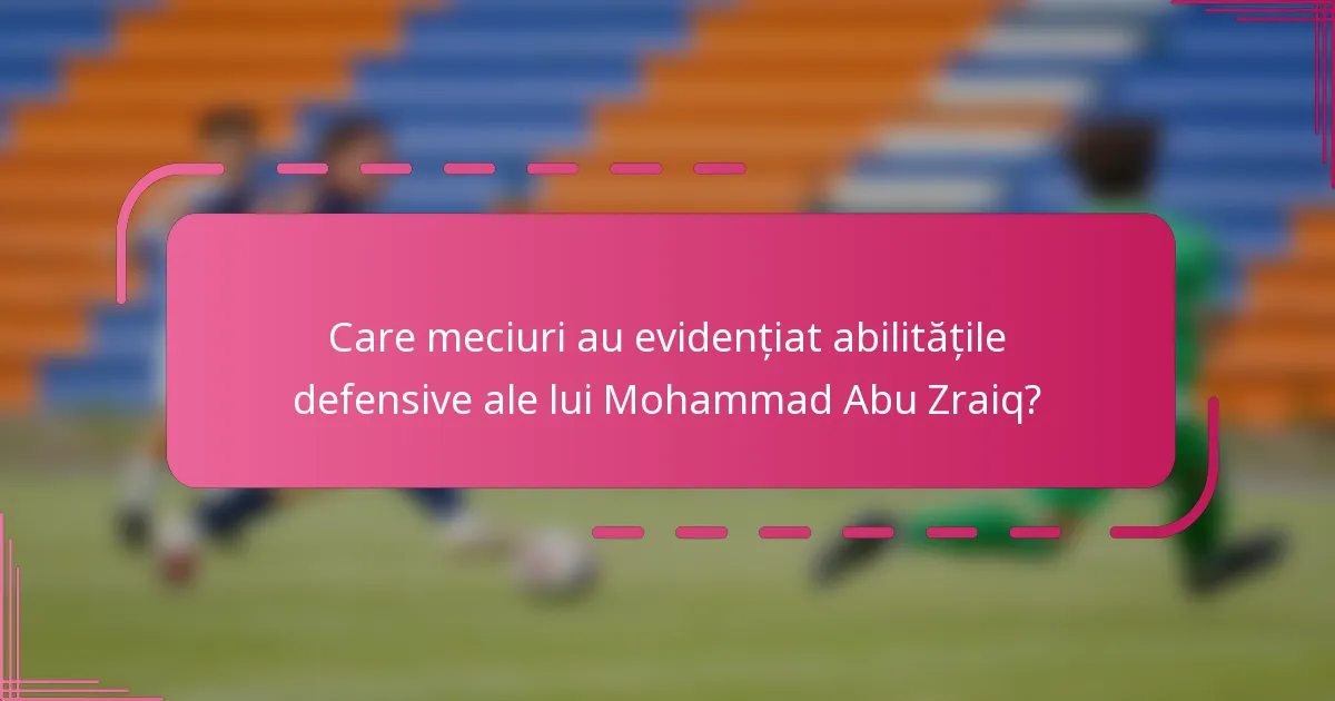 Care meciuri au evidențiat abilitățile defensive ale lui Mohammad Abu Zraiq?