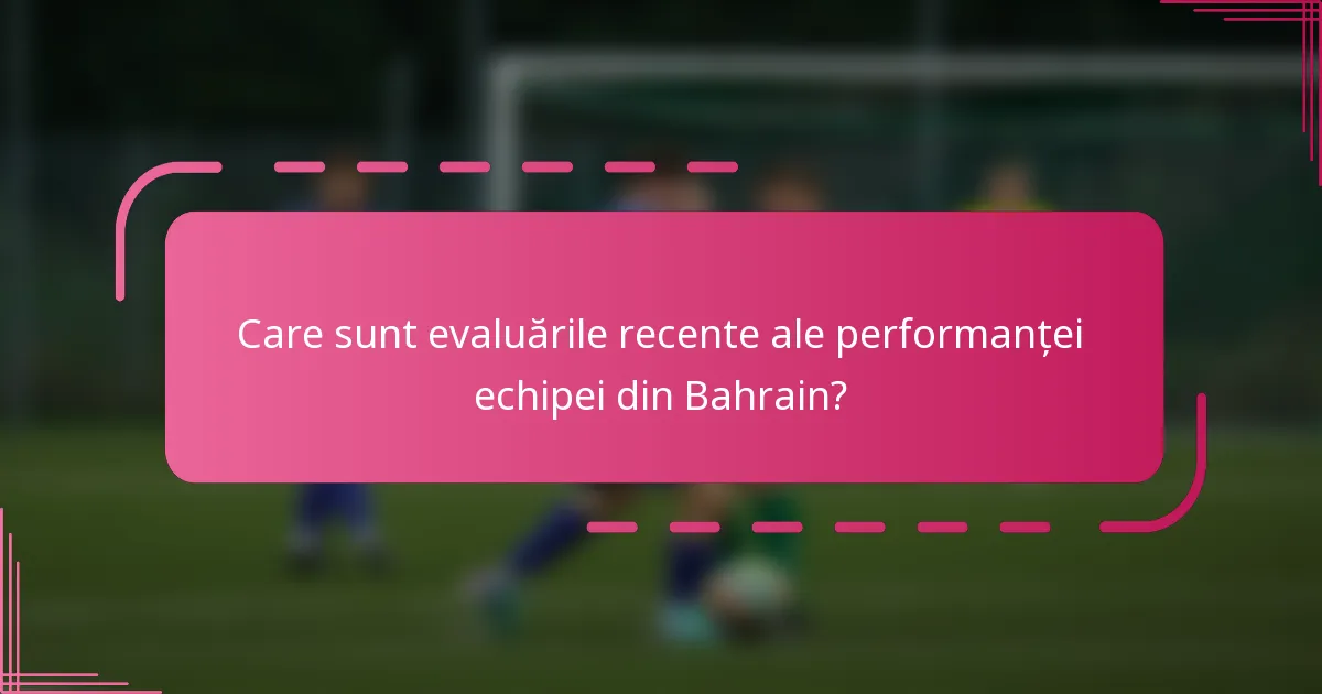 Care sunt evaluările recente ale performanței echipei din Bahrain?
