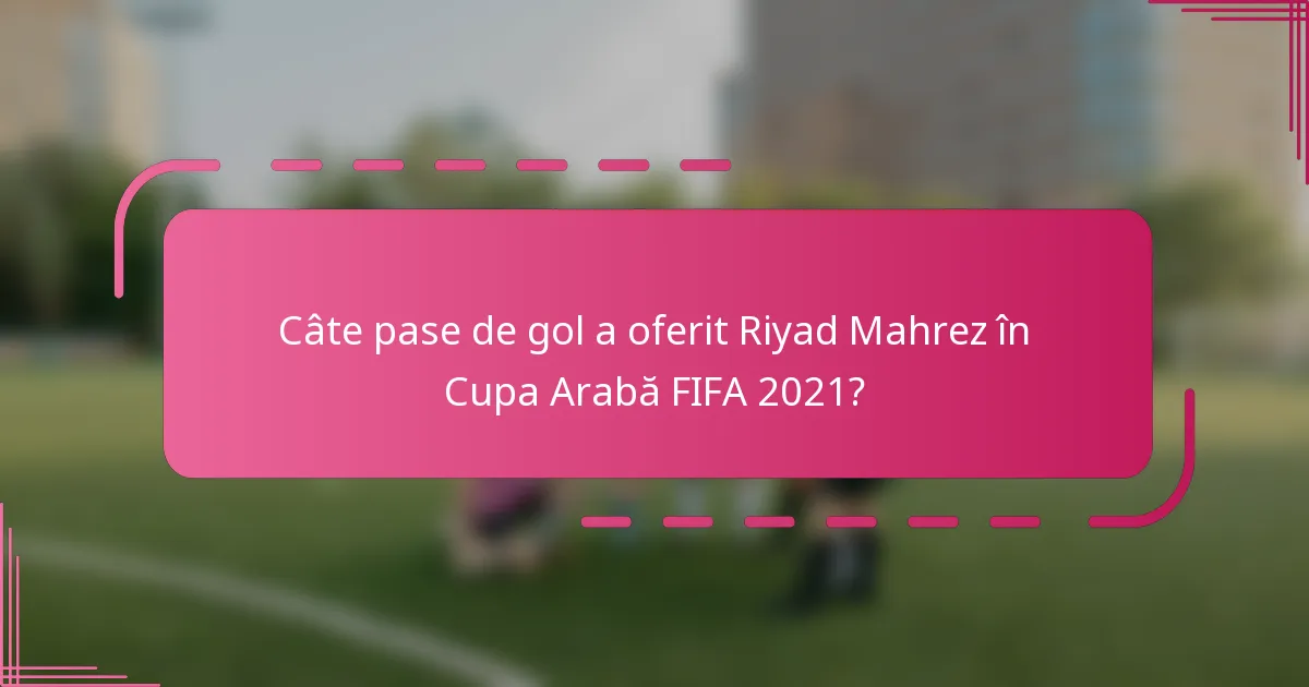 Câte pase de gol a oferit Riyad Mahrez în Cupa Arabă FIFA 2021?