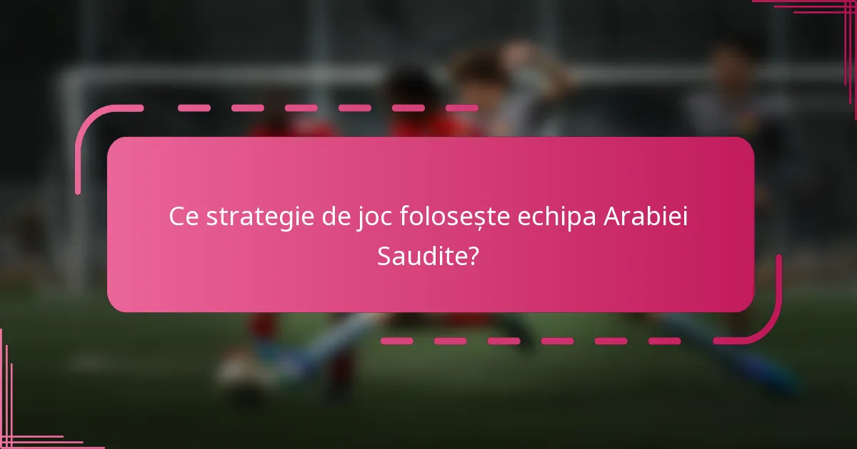 Ce strategie de joc folosește echipa Arabiei Saudite?