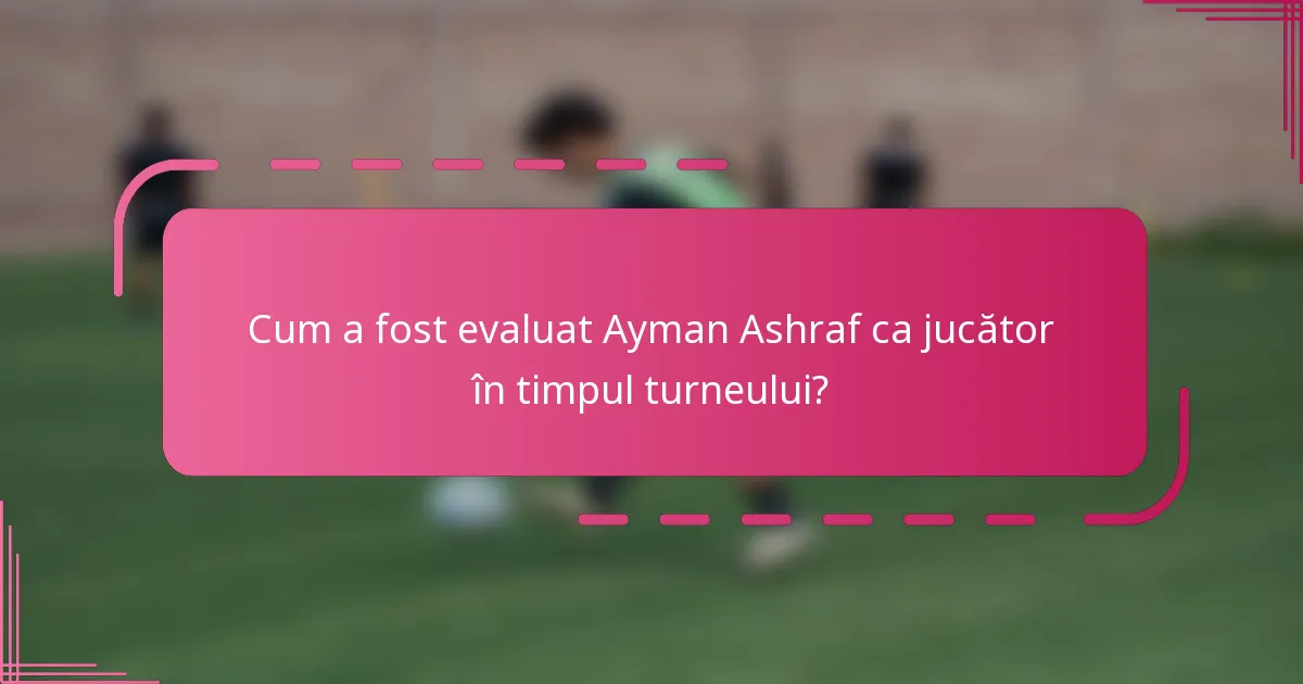 Cum a fost evaluat Ayman Ashraf ca jucător în timpul turneului?