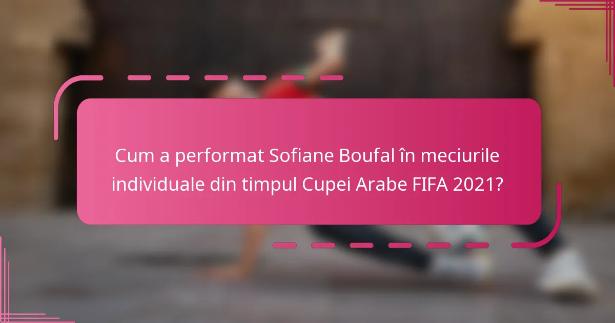 Cum a performat Sofiane Boufal în meciurile individuale din timpul Cupei Arabe FIFA 2021?