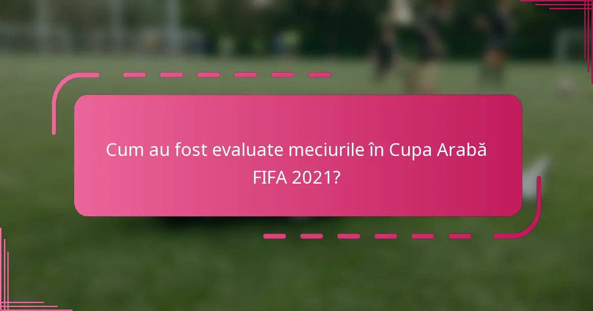Cum au fost evaluate meciurile în Cupa Arabă FIFA 2021?