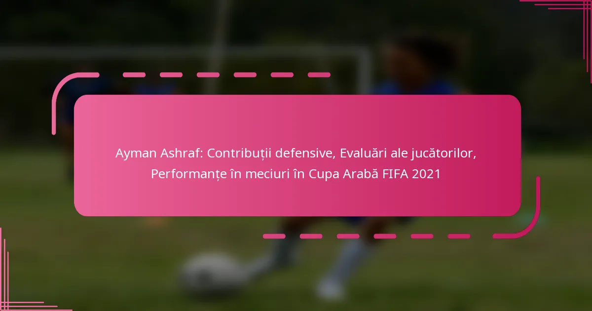 Ayman Ashraf: Contribuții defensive, Evaluări ale jucătorilor, Performanțe în meciuri în Cupa Arabă FIFA 2021