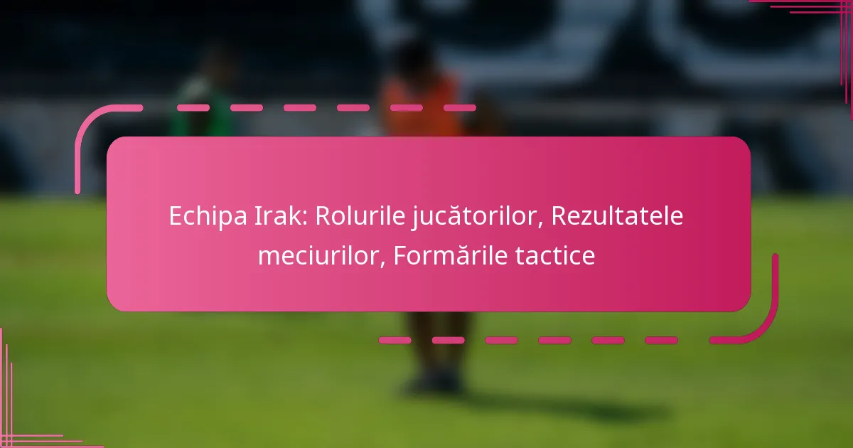 Echipa Irak: Rolurile jucătorilor, Rezultatele meciurilor, Formările tactice