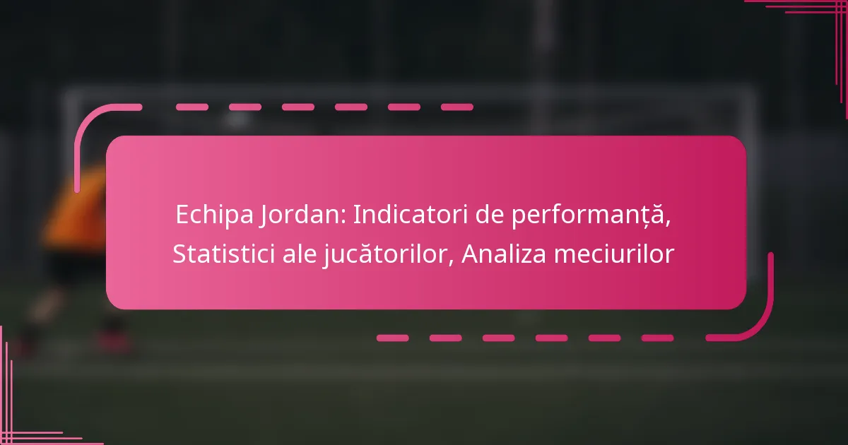 Echipa Jordan: Indicatori de performanță, Statistici ale jucătorilor, Analiza meciurilor