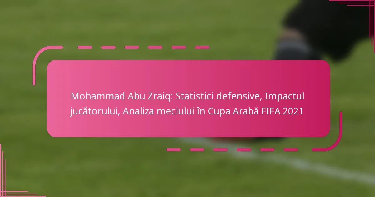 Mohammad Abu Zraiq: Statistici defensive, Impactul jucătorului, Analiza meciului în Cupa Arabă FIFA 2021